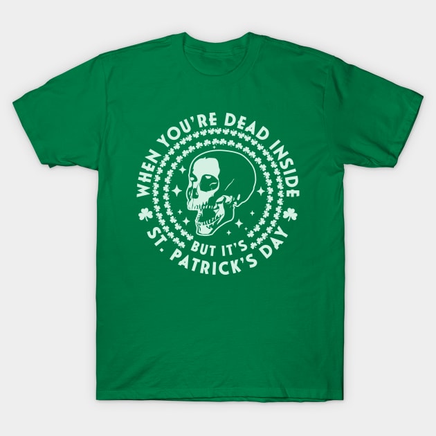 When You're Dead Inside but it's Saint Patrick's Day Skull T-Shirt by OrangeMonkeyArt